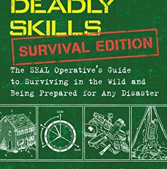 100 Deadly Skills: Survival Edition: The SEAL Operative’s Guide to Surviving in the Wild and Being Prepared for Any Disaster Online