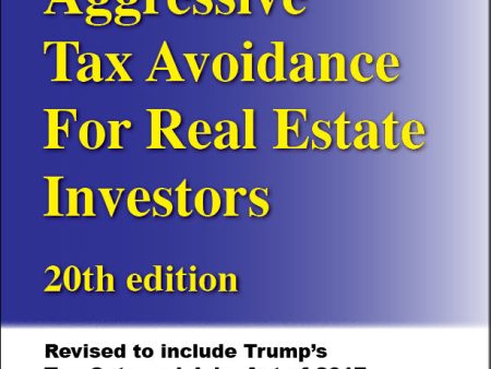 Aggressive Tax Avoidance For Real Estate Investors, 20th edition book Online Hot Sale