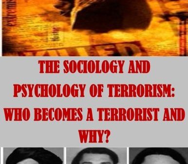 The Sociology and Psychology of Terrorism: Who Becomes a Terrorist and Why? on Sale